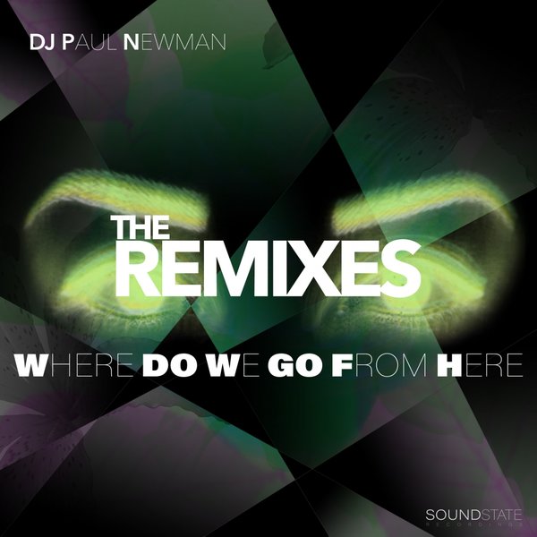 DJ Paul Newman - Where Do We Go From Here (Remixes) / Soundstate Records