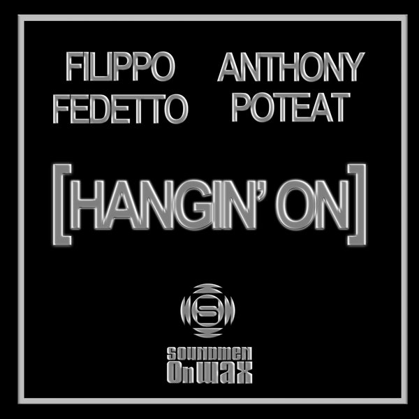 Filippo Fedetto, Anthony Poteat - Hangin' On / SOUNDMEN On WAX