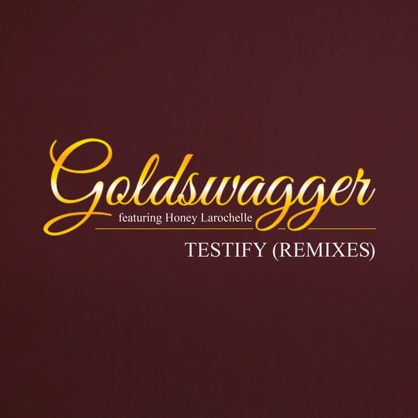 Goldswagger feat. Honey Larochelle - Testify (Remixes) / KID Recordings