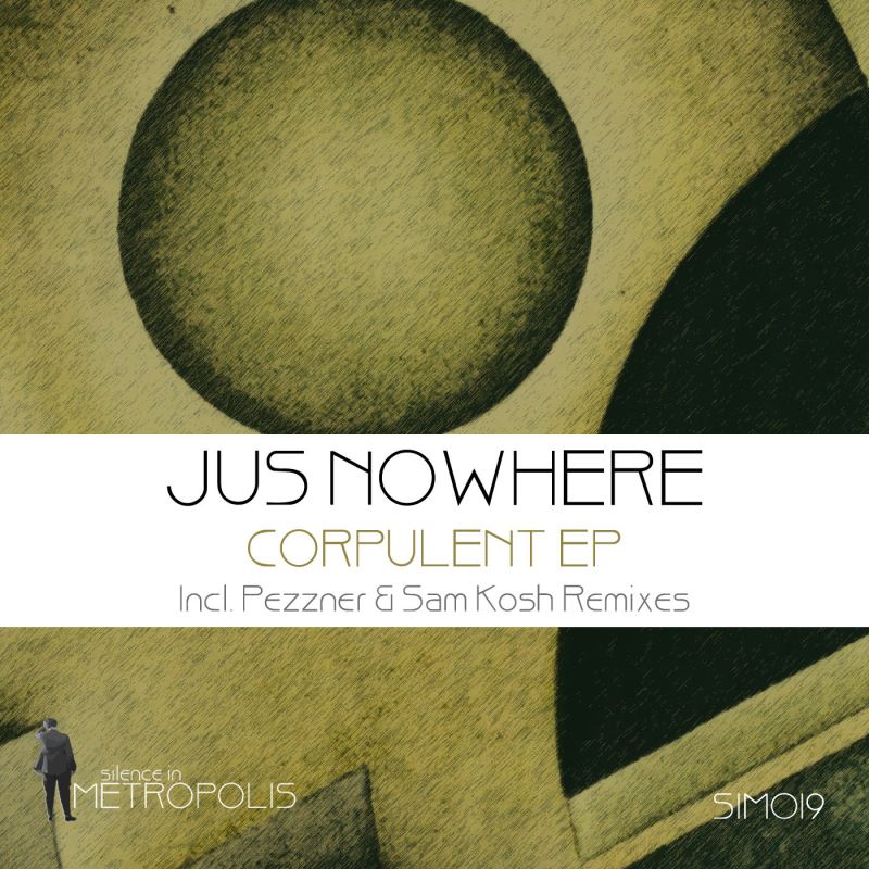 Jus Nowhere - Corpulent EP / Silence in Metropolis