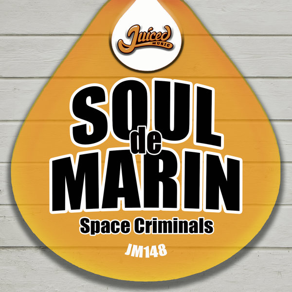 Soul de Marin - Space Criminals / Juiced Music
