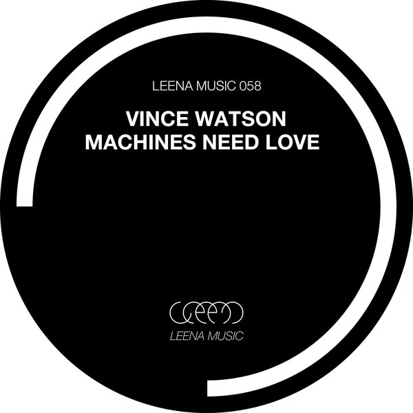 Vince Watson - Machines Need Love / Leena