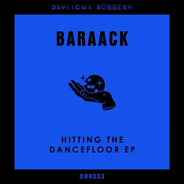 Baraack - Hitting The Dancefloor EP / Daylight Robbery Records