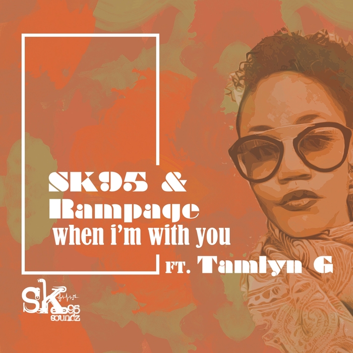 SK95 & Rampage feat. Tamlyn G - When I'm With You / SK95soundz