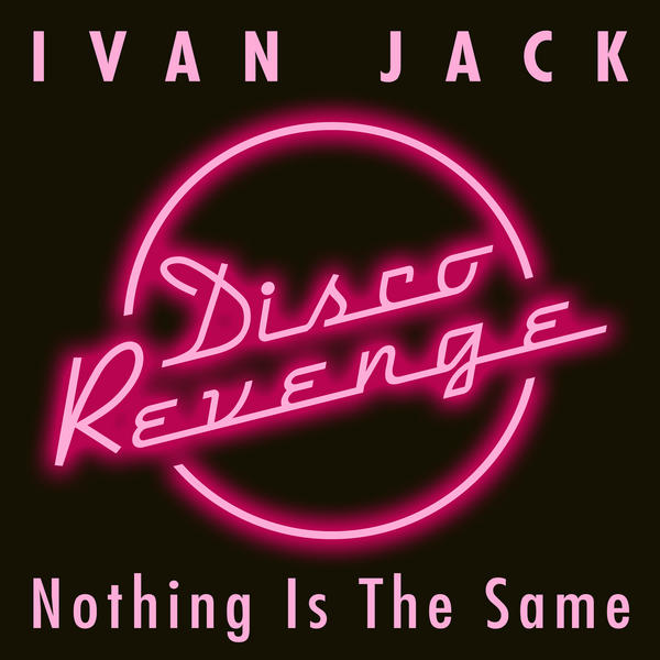 Ivan Jack - Nothing Is the Same / Disco Revenge