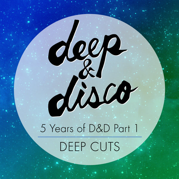 VA - 5 Years Of D&D Part 1- Deep Cuts / Deep and Disco Recordings