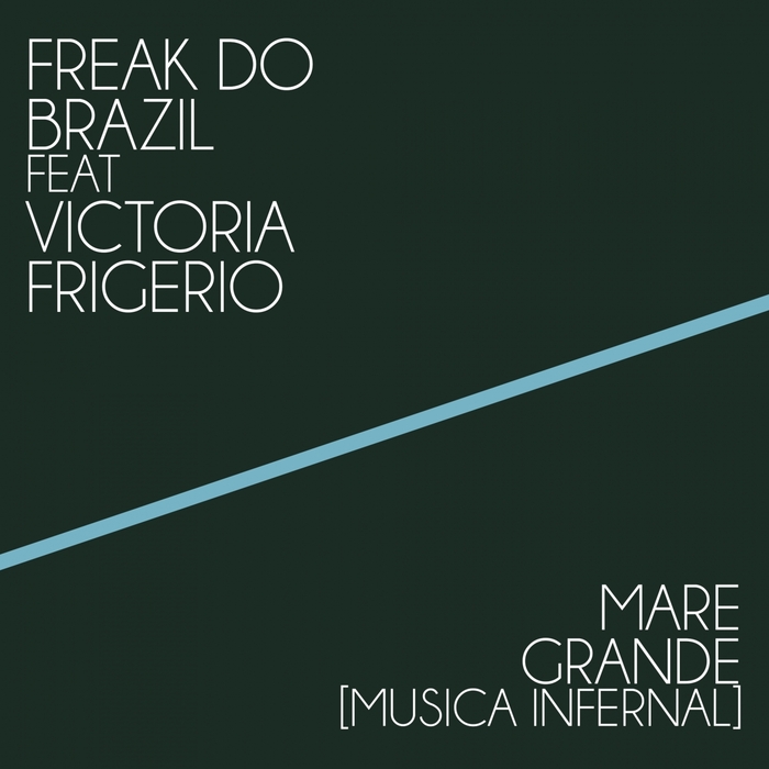 Freak Do Brazil feat Victoria Frigerio - Mare Grande (Musica Infernal) / Just Entertainment Italy