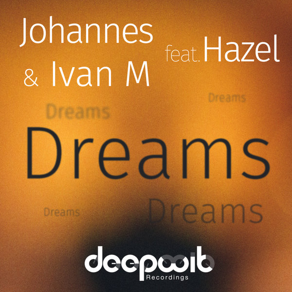 Johannes & Ivan M feat Hazel - Dreams / DeepWit Recordings