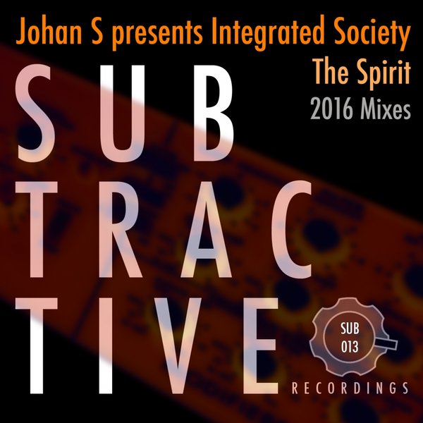 Johan S pres. Integrated Society - The Spirit (2016 Mixes) / Subtractive Recordings