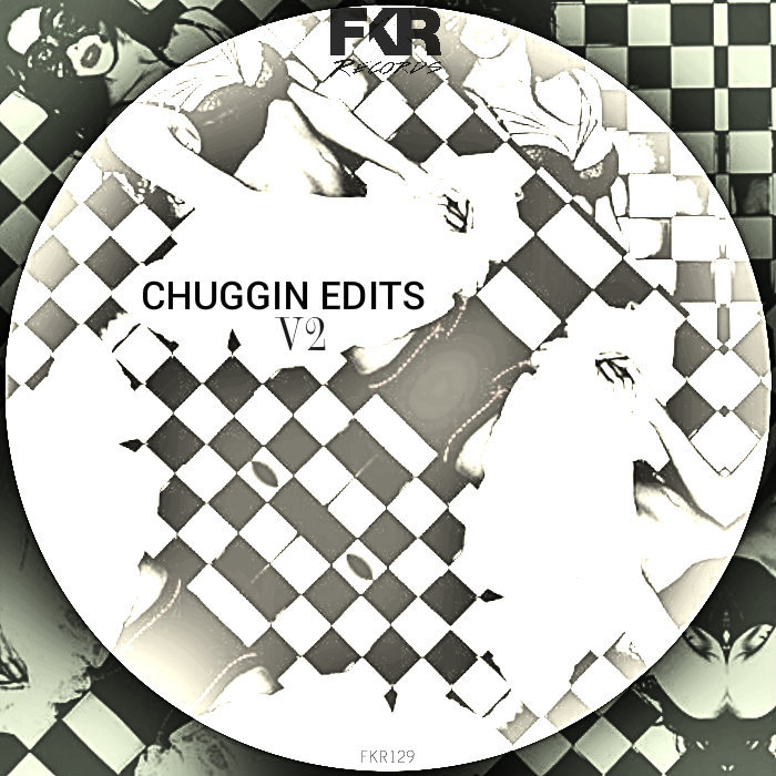 Chuggin Edits - Chuggin Edits V2 / FKR