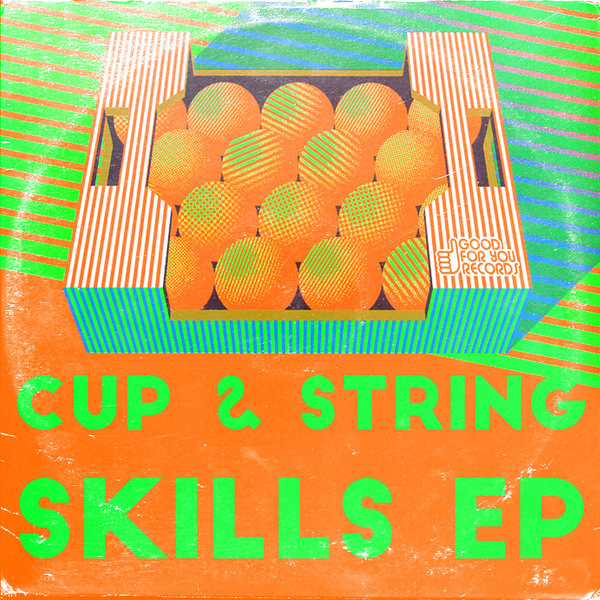 Cup & String - Skillz EP / Good For You Records
