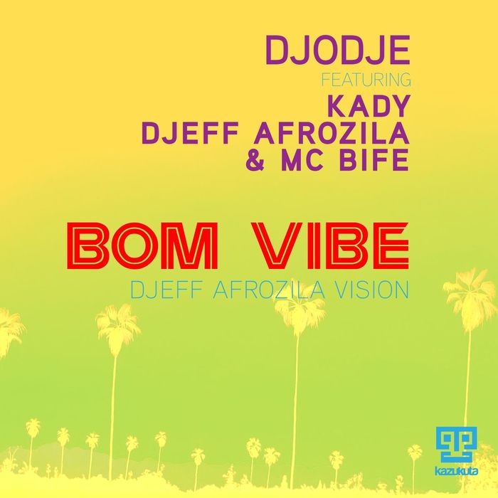DJOdje - Bom Vibe (feat Kady/Djeff Afrozila & MC Bife) (Djeff Afrozila Vision) / Kazukuta