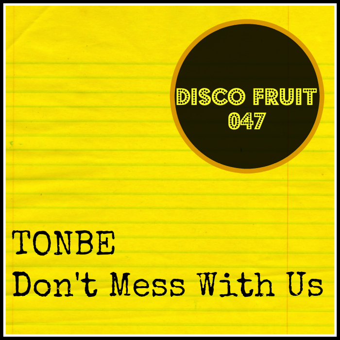 Tonbe - Don't Mess With Us / Disco Fruit