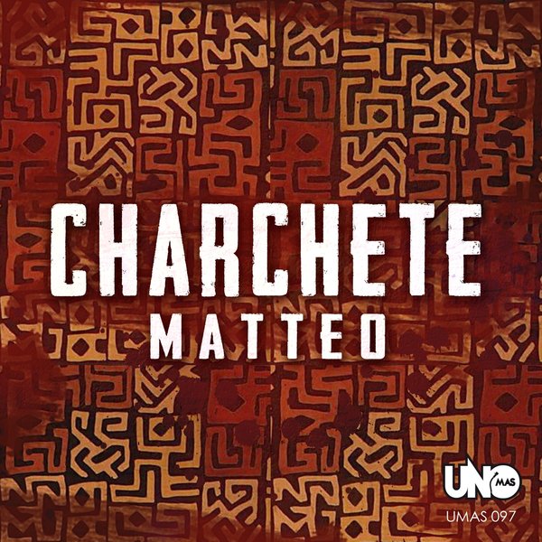 Matteo - Charchete / Uno Mas Digital Recordings