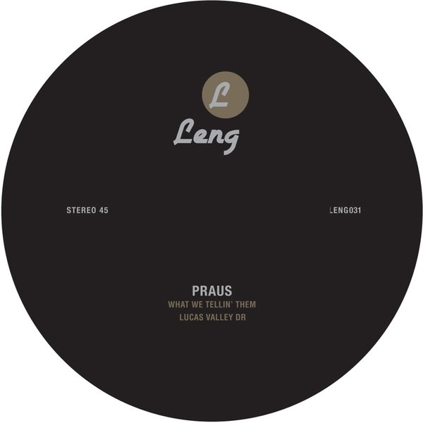 Praus - What We Tellin' Them / Lucas Valley Dr. / Leng Records