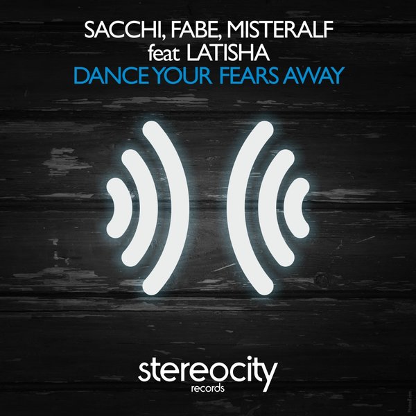 Sacchi, Fabe, Misteralf feat.Latisha - Dance Your Fears Away / Stereocity