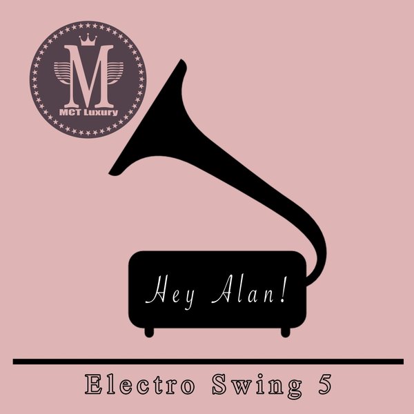 Hey Alan! - Electro Swing 5 / MCT Luxury