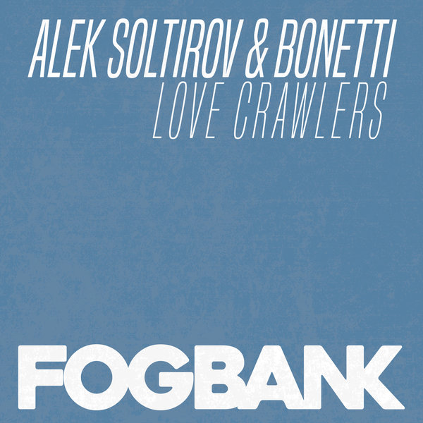 Alek Soltirov & Bonetti - Love Crawlers / Fogbank