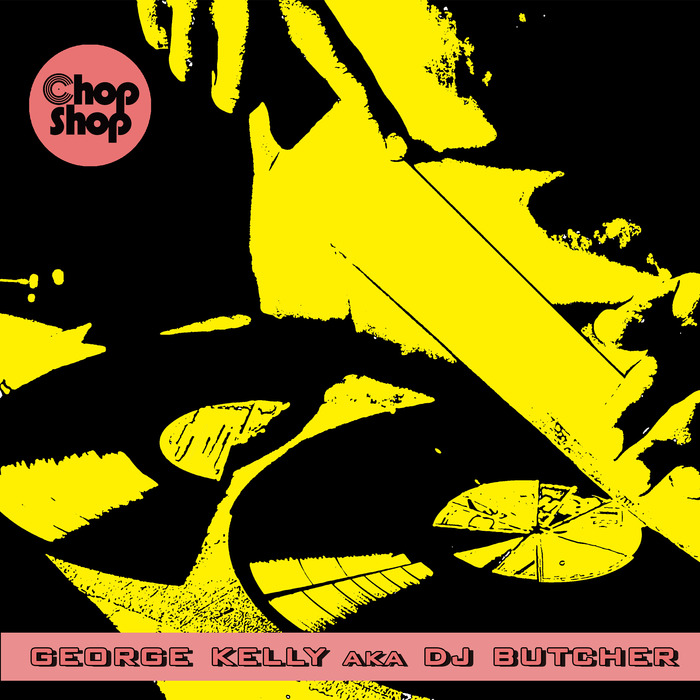 George Kelly - AKA DJ Butcher / Chopshop Music
