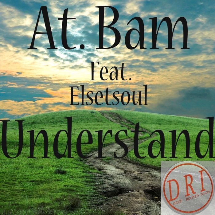 At Bam feat Elsetsoul - Understand / Deep Rooted Invasion Productions