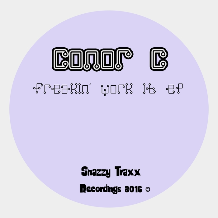 Conor C - Freakin' Work It EP / Snazzy Traxx
