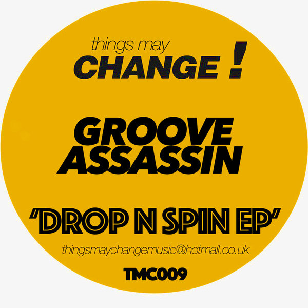 Groove Assassin - Drop N Spin EP / Things May Change!