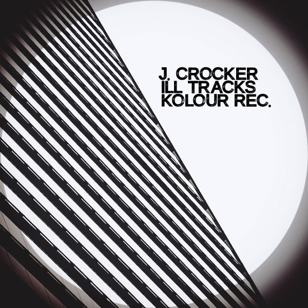 J. Crocker - ILL Tracks / Kolour Recordings