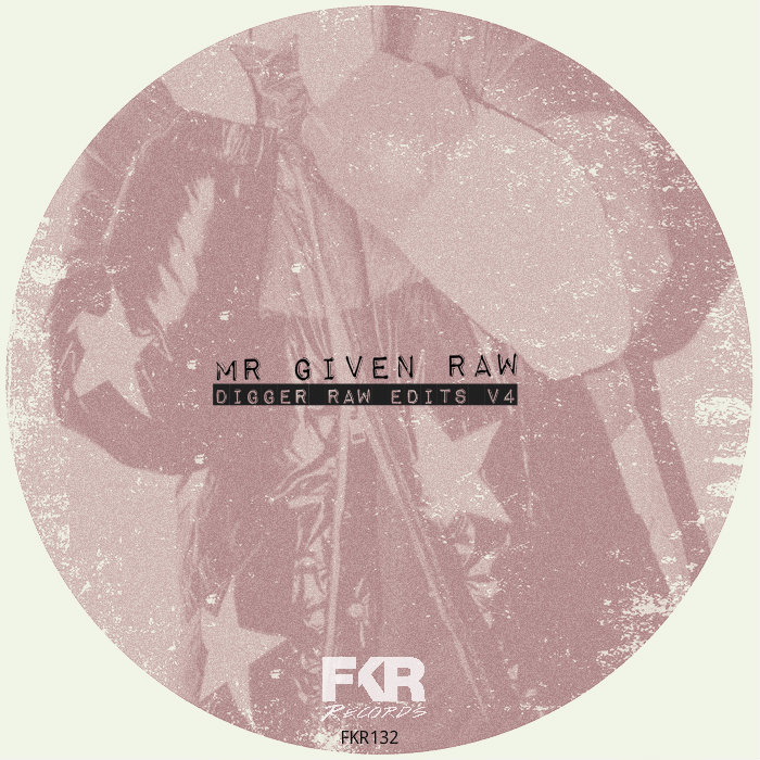 Mr Given Raw - Digger Raw Edits V4 / FKR