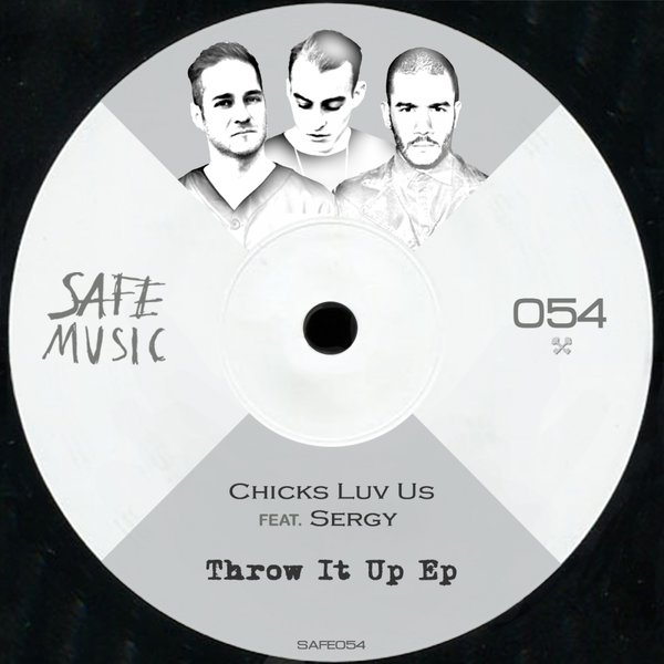 Chicks Luv Us feat. Sergy - Throw It Up EP / Safe Music