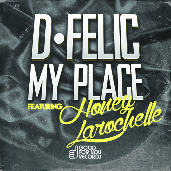 D-Felic feat. Honey Larochelle - My Place / Good For You Records