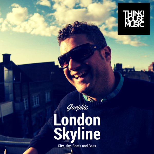 DJ Garphie - London Skyline / Think House Music