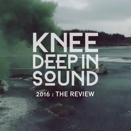VA - 2016: The Review / Knee Deep In Sound