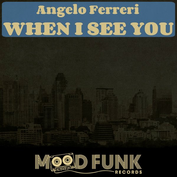 Angelo Ferreri - When I See You / Mood Funk Records