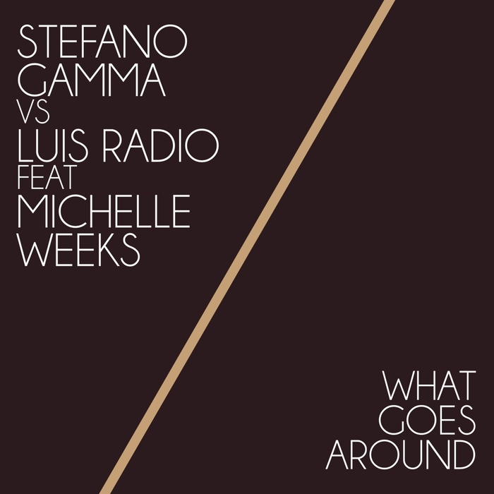 Stefano Gamma Vs Luis Radio feat M. Weeks - What Goes Around / Just Entertainment Italy