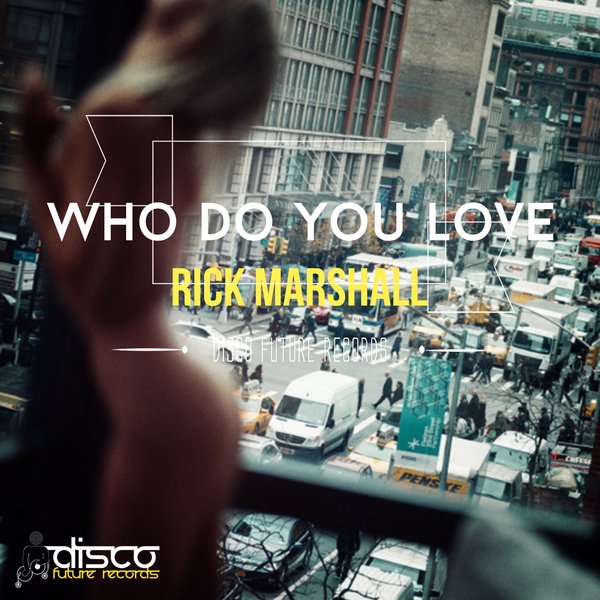 Rick Marshall - Who Do You Love / Disco Future Records