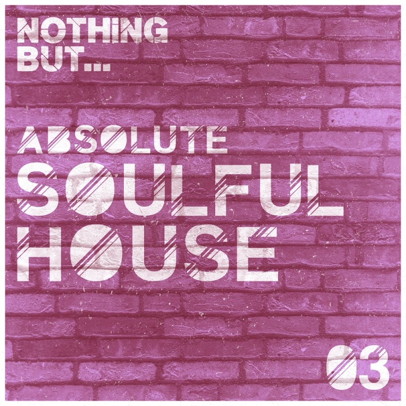 VA - Nothing But... Absolute Soulful House, Vol. 3 / Nothing But