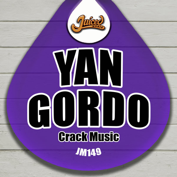Yan Gordo - Crack Music / Juiced Music