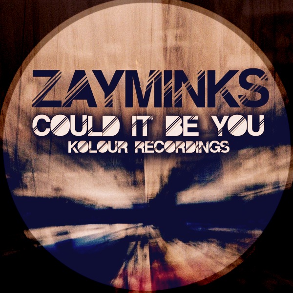 Zayminks - Could It Be You / Kolour Recordings