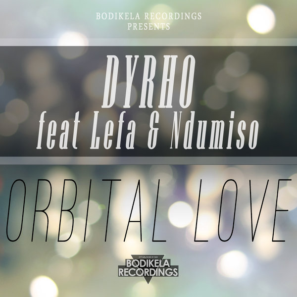 Dyrho FEAT. Lefa Mosea & Ndumiso - Orbital Love / Bodikela Recordings