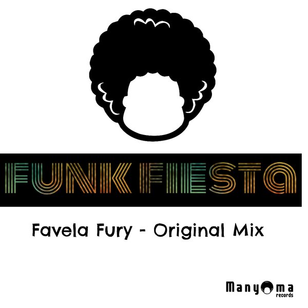 Funk Fiesta - Favela Fury / Manyoma