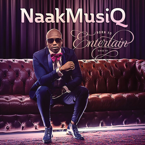 NaakMusiQ - Born to Entertain / Afrotainment