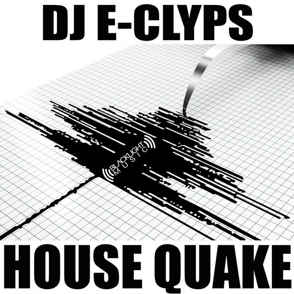 DJ E-Clyps - House Quake / Blacklight Music