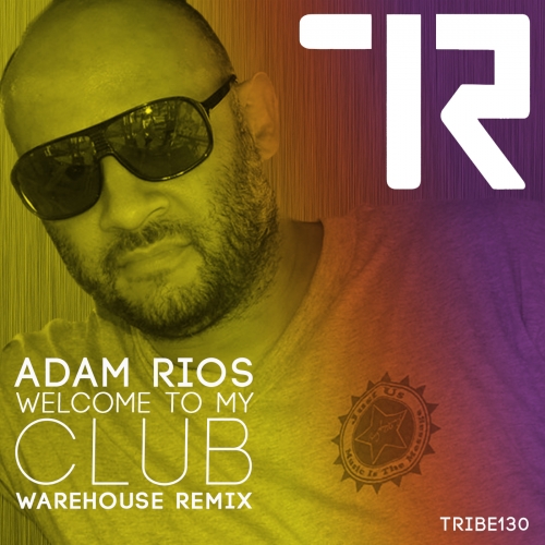 Adam Rios - Welcome to My Club (Warehouse Remix) / Tribe Records