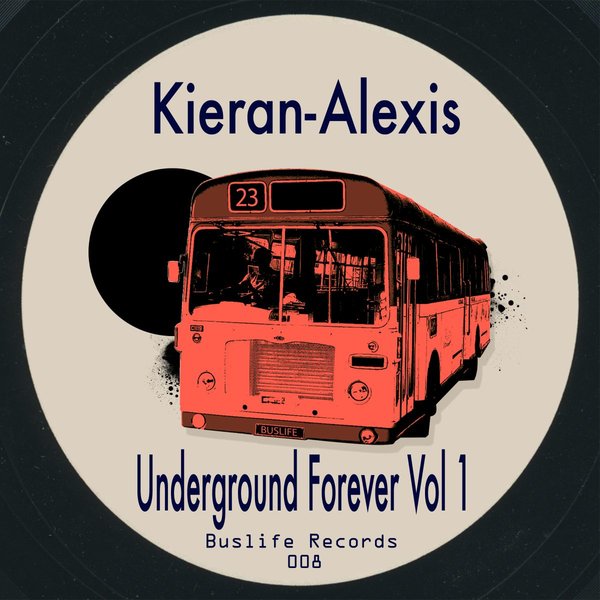 Kieran-Alexis - Underground Forever, Vol. 1 / Buslife Records