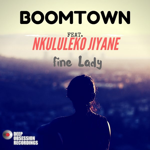 BoomTown feat.. Nkululeko Jiyane - Fine Lady / Deep Obsession Recordings
