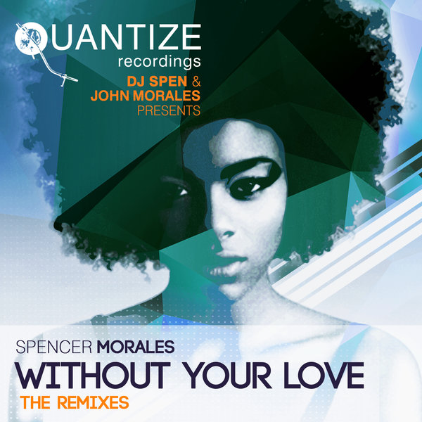 Spencer Morales feat. Randy Roberts - Without Your Love (The Remixes) / Quantize Recordings