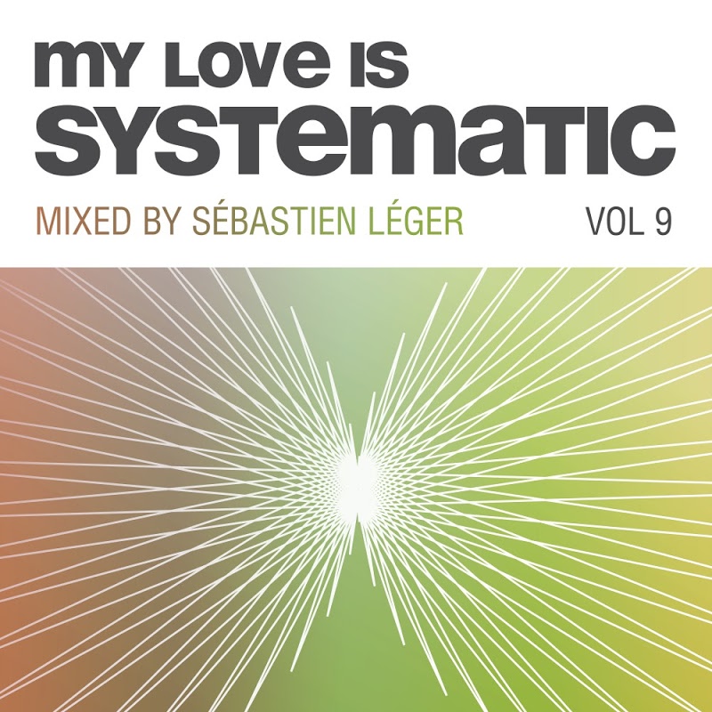 VA - My Love Is Systematic, Vol. 9 (Compiled and Mixed by Sebastien Leger) / Systematic
