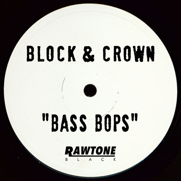 Block & Crown - The Bass Bops / Rawtone Recordings