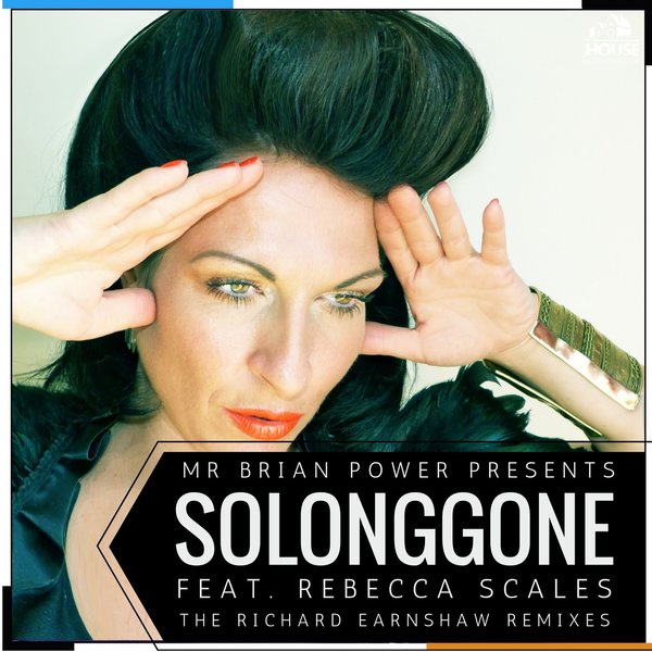 Mr Brian Power pres. Rebecca Scales - So Long Gone (Richard Earnshaw Remixes) / Soulhousemusic