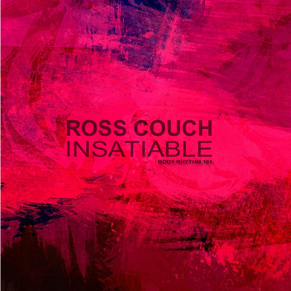 Ross Couch - Insatiable / Body Rhythm